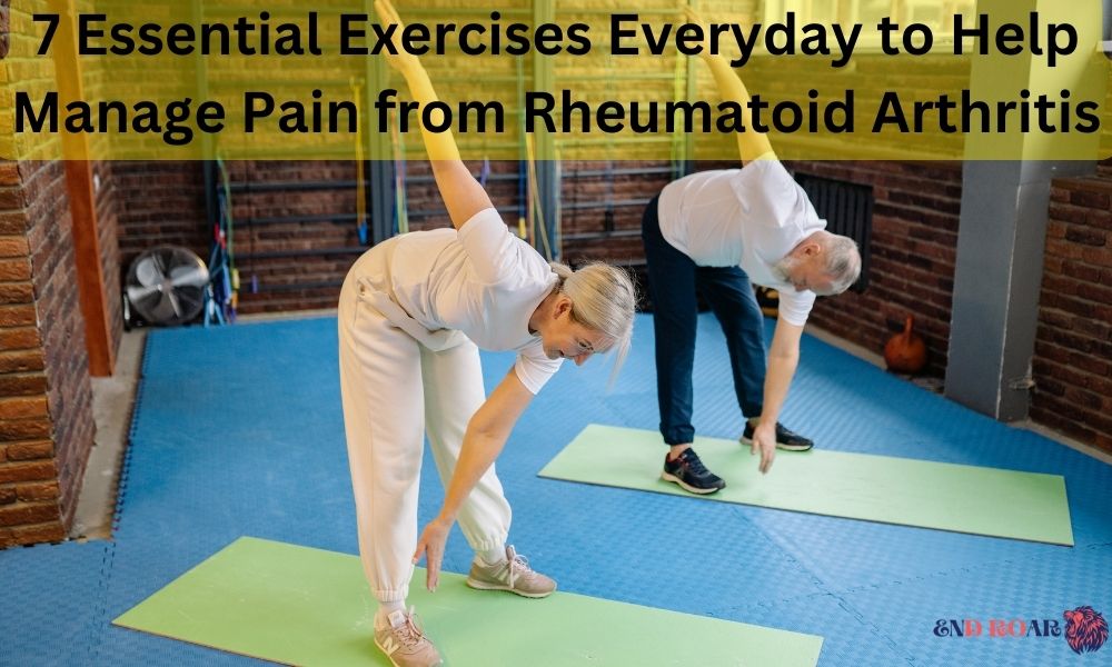 7 Essential Exercises Everyday to Help Manage Pain from Rheumatoid Arthritis
