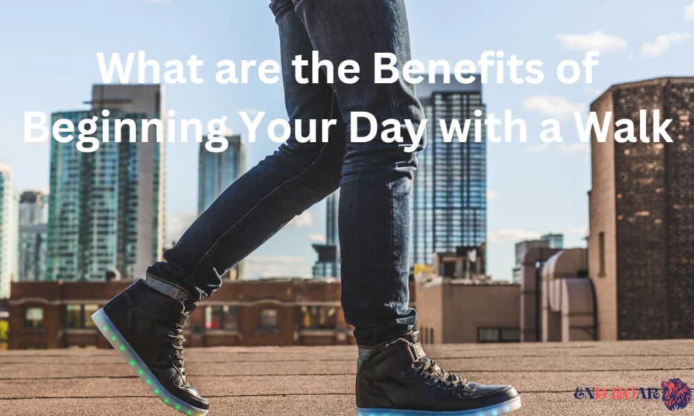 What are the Benefits of Beginning Your Day with a Walk