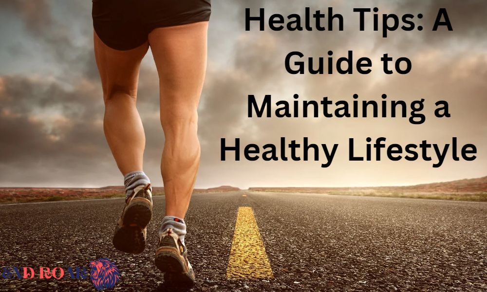 Health Tips: A Guide to Maintaining a Healthy Lifestyle